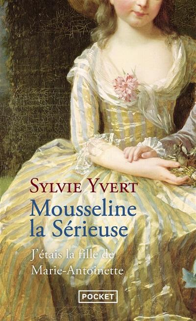 Mousseline la sérieuse : j'étais la fille de Marie-Antoinette