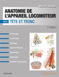 Anatomie de l'appareil locomoteur : ostéologie, arthrologie, myologie, appareil fibreux, neurologie, angiologie, morpho-topographie. Vol. 3. Tête et tronc