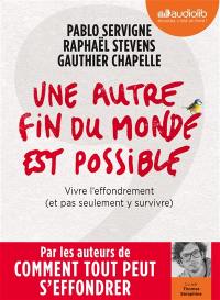 Une autre fin du monde est possible : vivre l'effondrement (et pas seulement y survivre)