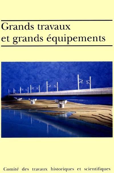 Grands travaux et grands équipements : actes du 120e Congrès national des sociétés historiques et scientifiques, Section de géographie physique et humaine, 1995, Aix-en-Provence