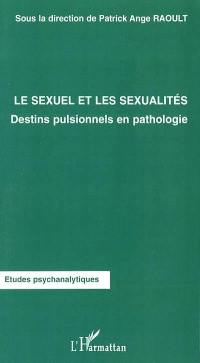 Le sexuel et les sexualités : destins pulsionnels en pathologie