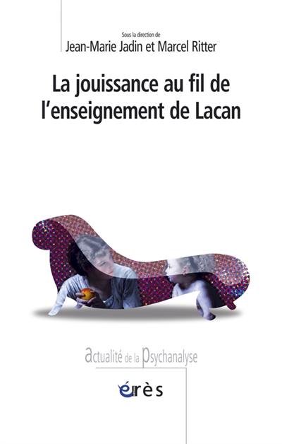 La jouissance au fil de l'enseignement de Lacan