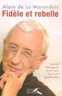 Fidèle et rebelle : journal théologique et politique d'un curé gentilhomme