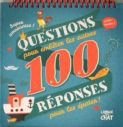 100 questions pour embêter les autres, 100 réponses pour les épater !