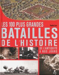 Les 100 plus grandes batailles de l'histoire : de l'Antiquité à nos jours