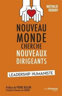 Nouveau monde cherche nouveaux dirigeants : leadership humaniste