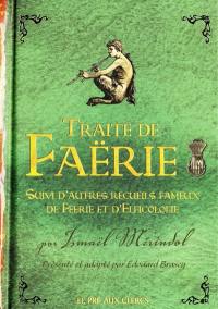 Traité de faërie. Autres recueils fameux de féerie et d'elficologie