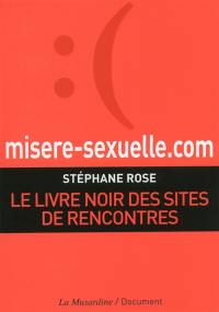 Misère sexuelle.com : le livre noir des sites de rencontres