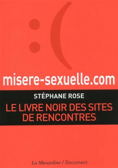 Misère sexuelle.com : le livre noir des sites de rencontres