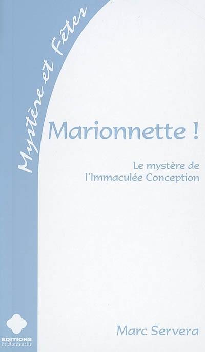 Marionnette ! : le mystère de l'Immaculée Conception