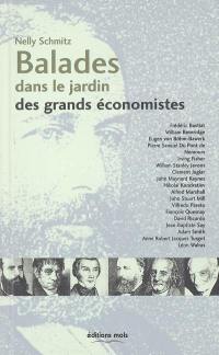 Balades dans le jardin des grands économistes : Frédéric Bastiat, William Beveridge, Eugen von Böhm-Bawerk, Pierre Samuel Du Pont de Nemours, Irving Fisher, William Stanley Jevons, Clement Juglar...