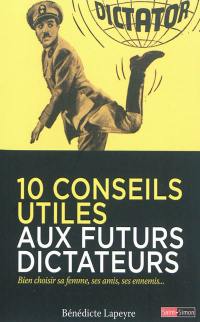 10 conseils utiles aux futurs dictateurs : bien choisir sa femme, ses amis, ses ennemis...