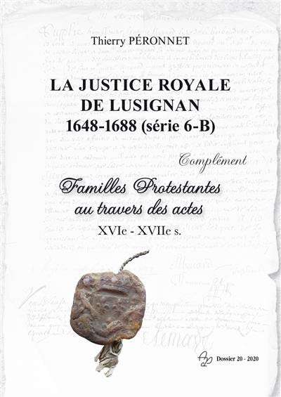 Familles protestantes au travers des actes, XVIe-XVIIe s.. La justice royale de Lusignan, 1648-1688, série 6-B : complément Familles protestantes au travers des actes XVIe-XVIIe s.