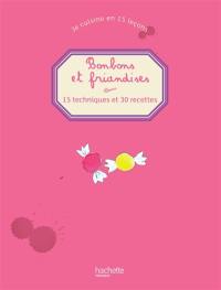 Je cuisine en 15 leçons. Bonbons et friandises : 15 techniques et 30 recettes