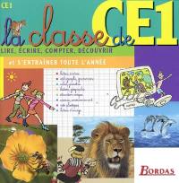 La classe de CE1 : lire, écrire, compter, découvrir et s'entraîner toute l'année