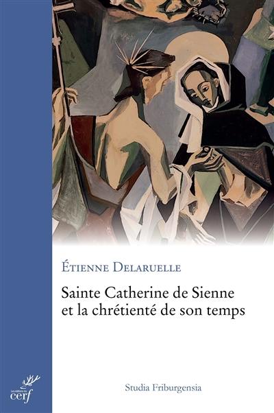 Sainte Catherine de Sienne et la chrétienté de son temps Sainte Catherine de Sienne et la chrétienté de son temps