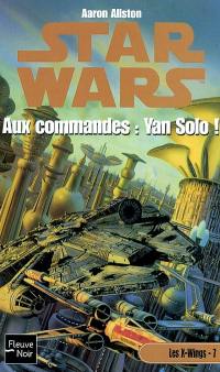 Les X-Wings. Vol. 7. Aux commandes Yan Solo !