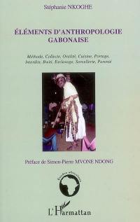 Eléments d'anthropologie gabonaise : méthode, collecte, oralité, cuisine, portage, interdits, bwiti, esclavage, sorcellerie, parenté