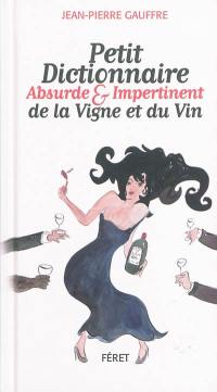 Petit dictionnaire absurde et impertinent de la vigne et du vin