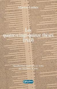 Les quatre-vingt-quinze thèses (1517) : débat universitaire destiné à montrer le pouvoir des indulgences