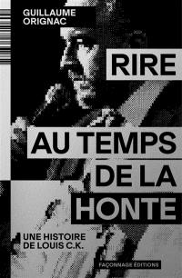 Rire au temps de la honte : une histoire de Louis C.K.