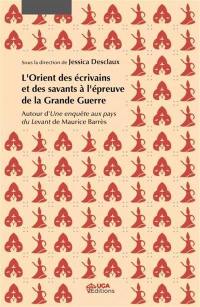 L'Orient des écrivains et des savants à l'épreuve de la Grande Guerre : autour d'Une enquête aux pays du Levant de Maurice Barrès