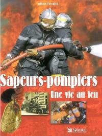 Sapeurs-pompiers : une vie au feu