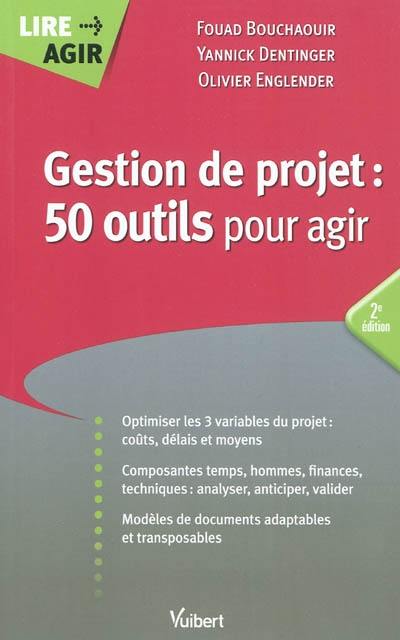 Gestion de projet : 50 outils pour agir : optimiser les 3 variables du projet...