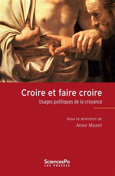 Croire et faire croire : usages politiques de la croyance