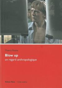 Blow up, un regard anthropologique : affleurer la surface du monde