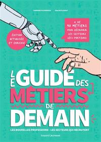 Le guide des métiers de demain : les nouvelles professions, les secteurs qui recrutent