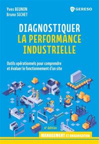 Diagnostiquer la performance industrielle : outils opérationnels pour comprendre et évaluer le fonctionnement d'un site