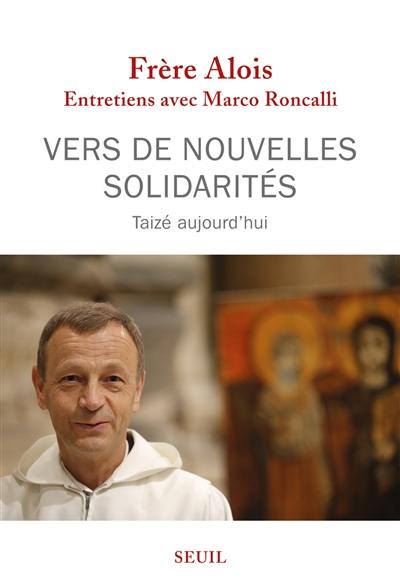 Vers de nouvelles solidarités : Taizé aujourd'hui