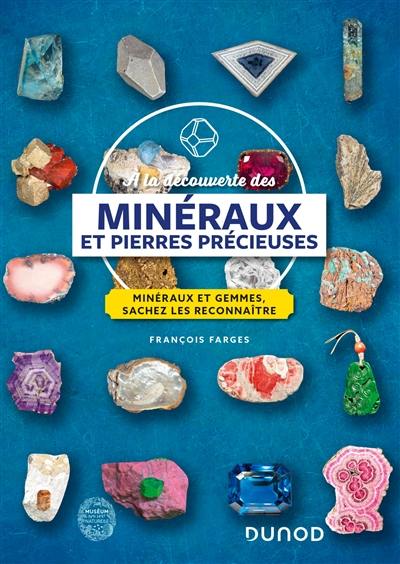 A la découverte des minéraux et pierres précieuses : minéraux et gemmes, sachez les reconnaître