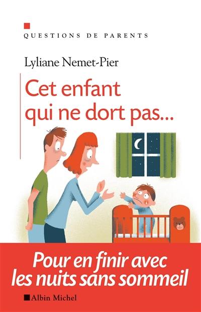 Cet enfant qui ne dort pas... : pour en finir avec les nuits sans sommeil