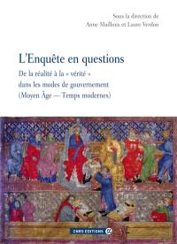 L'enquête en questions : de la réalité à la vérité dans les modes de gouvernement : Moyen Age, temps modernes