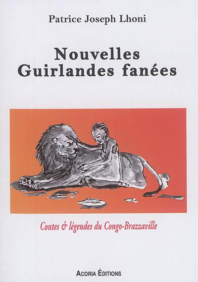 Nouvelles guirlandes fanées : contes & légendes du Congo-Brazzaville Nouvelles guirlandes fanées : contes & légendes du Congo-Brazzaville