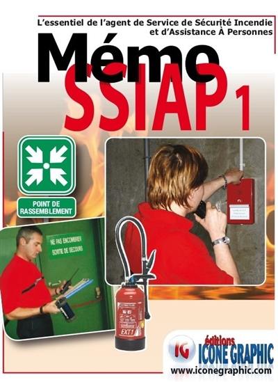 Mémo SSIAP 1 : l'essentiel de l'agent de service de sécurité incendie et d'assistance à personnes Mémo SSIAP 1 : l'essentiel de l'agent de service de sécurité incendie et d'assistance à personnes