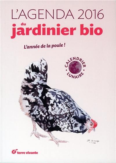 L'agenda 2016 du jardinier bio : l'année de la poule ! : calendrier lunaire L'agenda 2016 du jardinier bio : l'année de la poule ! : calendrier lunaire