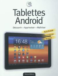 Tablettes Android : découvrir, apprivoiser, maîtriser : plus de 70 tutoriels, progresser pas à pas, tous niveaux