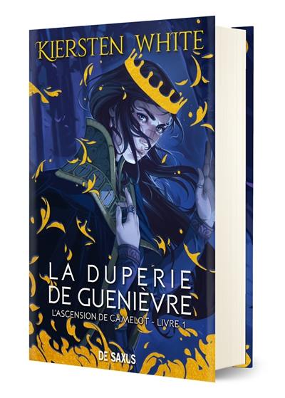 L'ascension de Camelot. Vol. 1. La duperie de Guenièvre