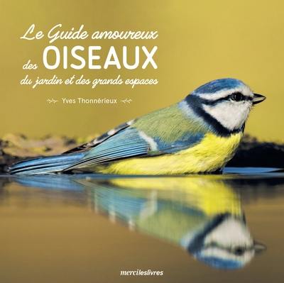 Le guide amoureux des oiseaux du jardin et des grands espaces