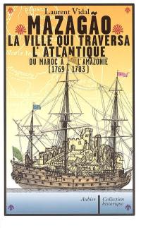 Mazagao, la ville qui traversa l'Atlantique : du Maroc à l'Amazonie (1769-1783)