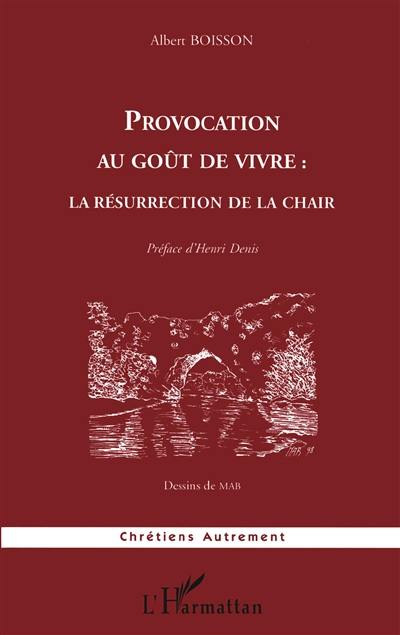 Provocation au goût de vivre : la résurrection de la chair Provocation au goût de vivre : la résurrection de la chair