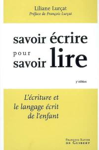 Savoir écrire pour savoir lire : l'écriture et le langage écrit de l'enfant