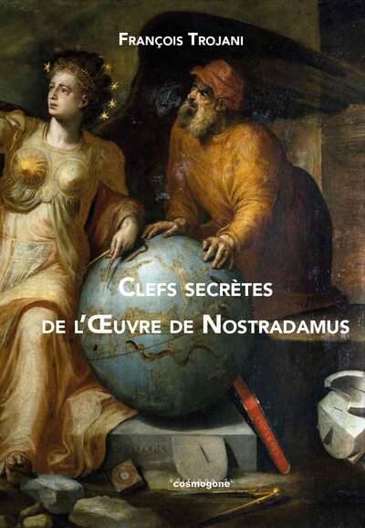 Clefs secrètes de l'oeuvre de Nostradamus