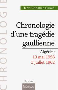 Chronologie d'une tragédie gaullienne : Algérie, 13 mai 1958-5 juillet 1962