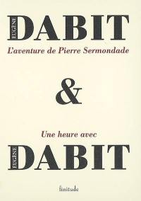 L'aventure de Pierre Sermondade. Une heure avec Eugène Dabit