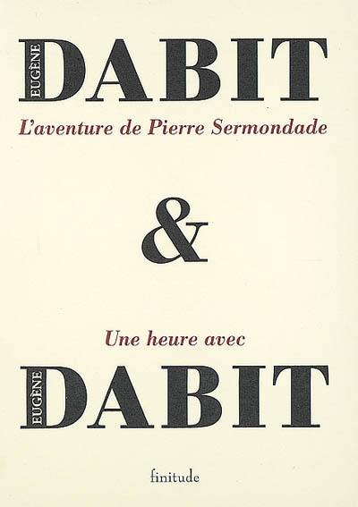 L'aventure de Pierre Sermondade. Une heure avec Eugène Dabit