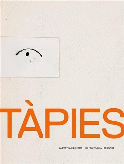 Tàpies : la pratique de l'art. Tàpies : die praktijk van de kunst